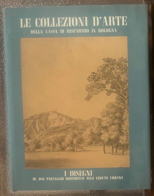 LE COLLEZIONI D'ARTE DELLA CASSA DI RISPARMIO. I DISEGNI. III. …