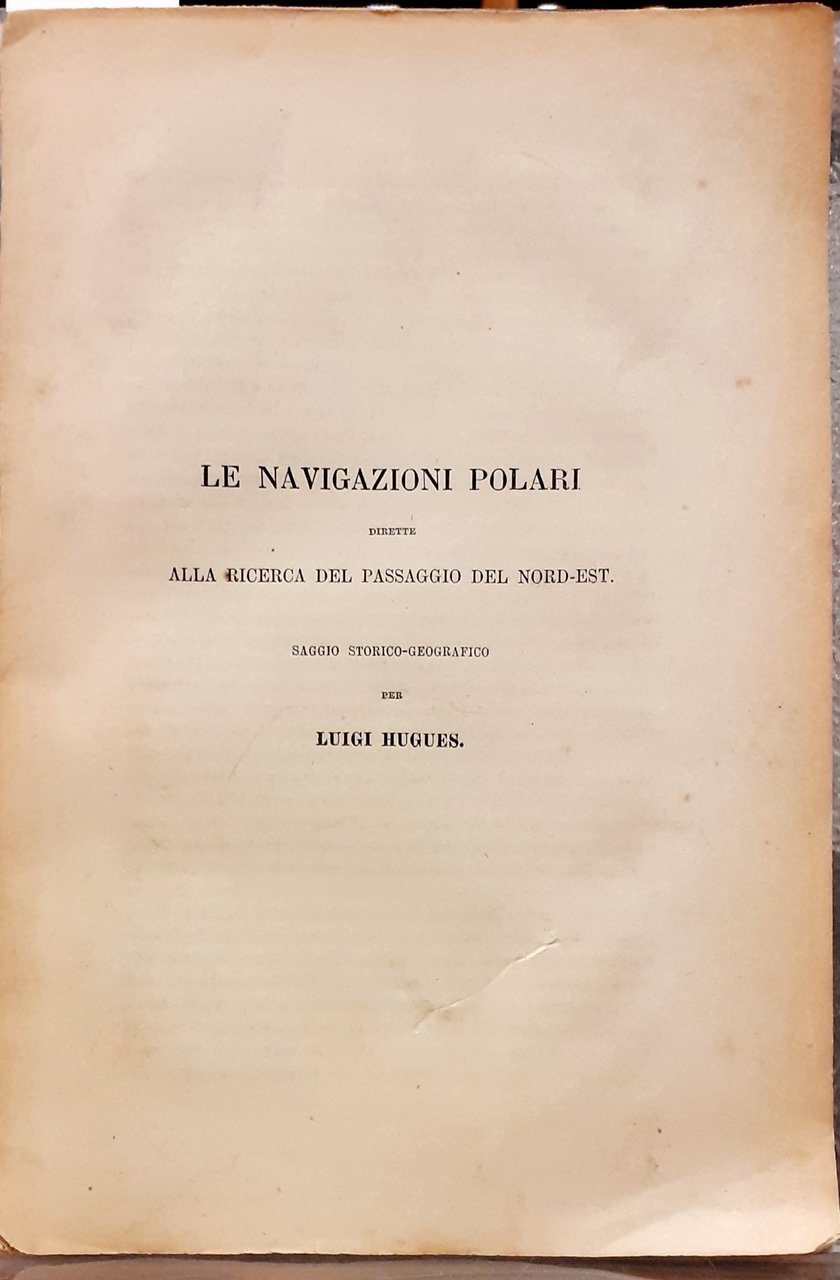 LE NAVIGAZIONI POLARI DIRETTE ALLA RICERCA DEL PASSAGGIO DEL NORD-EST. …