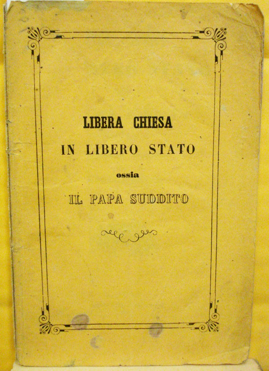LIBERA CHIESA IN LIBERO STATO OSSIA IL PAPA SUDDITO: RIFLESSIONI …