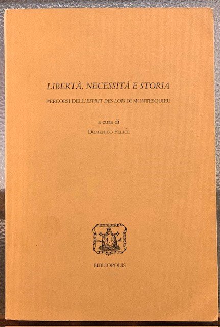 LIBERTA', NECESSITA' E STORIA. PERCORSI DELL'ESPRIT DES LOIS DI MONTESQUIEU.