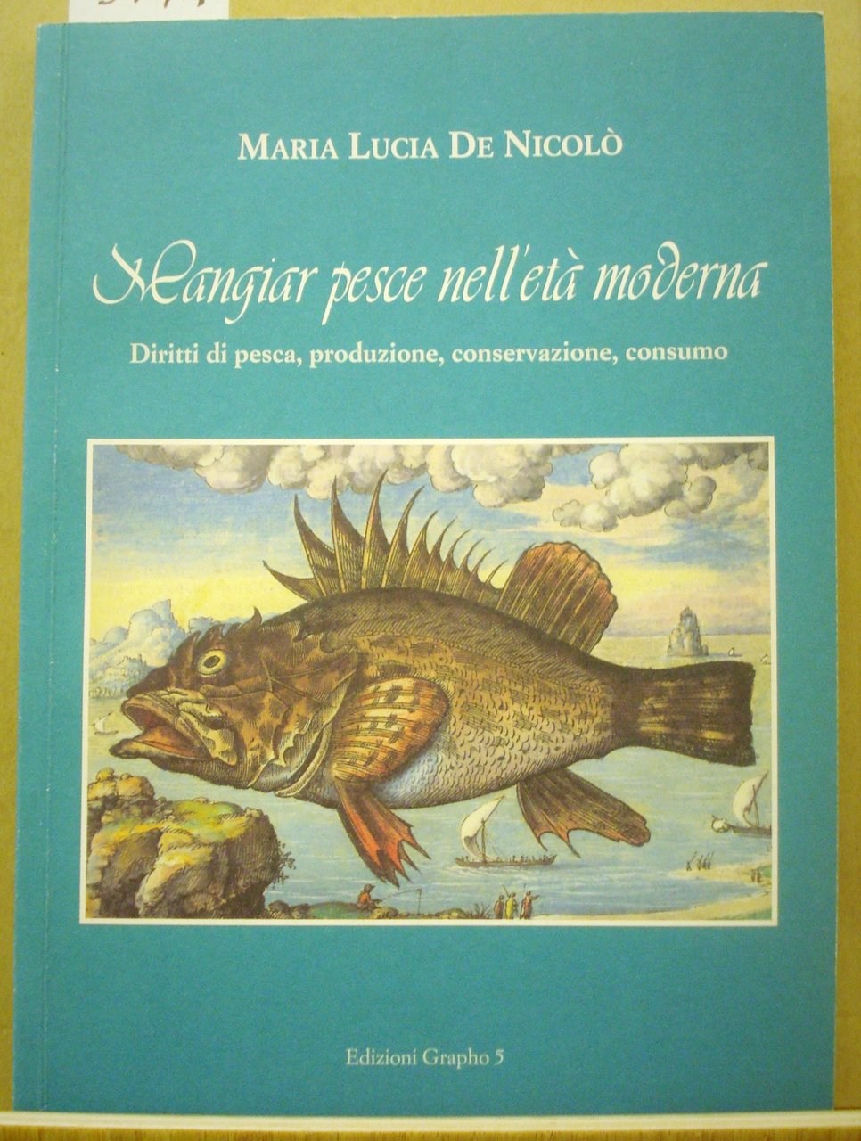 MANGIAR PESCE NELL'ETA' MODERNA. DIRITI DI PESCA, PRODUZIONE, CONSERVAZIONE, CONSUMO.,