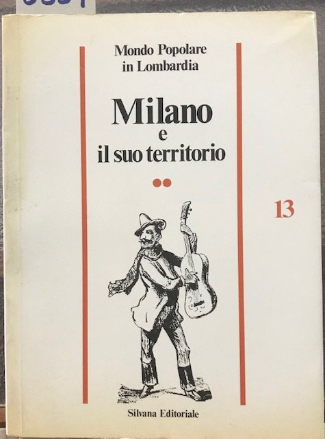 MILANO E IL SUO TERRITORIO. 13/2. Mondo Popolare in Lombardia.