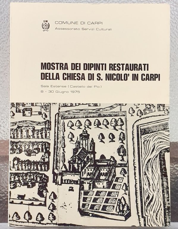MOSTRA DEI DIPINTI RESTAURATI DELLA CHIESA DI S. NICOLO' IN CARPI. Catalogo. 8-30 giugno 1975.
