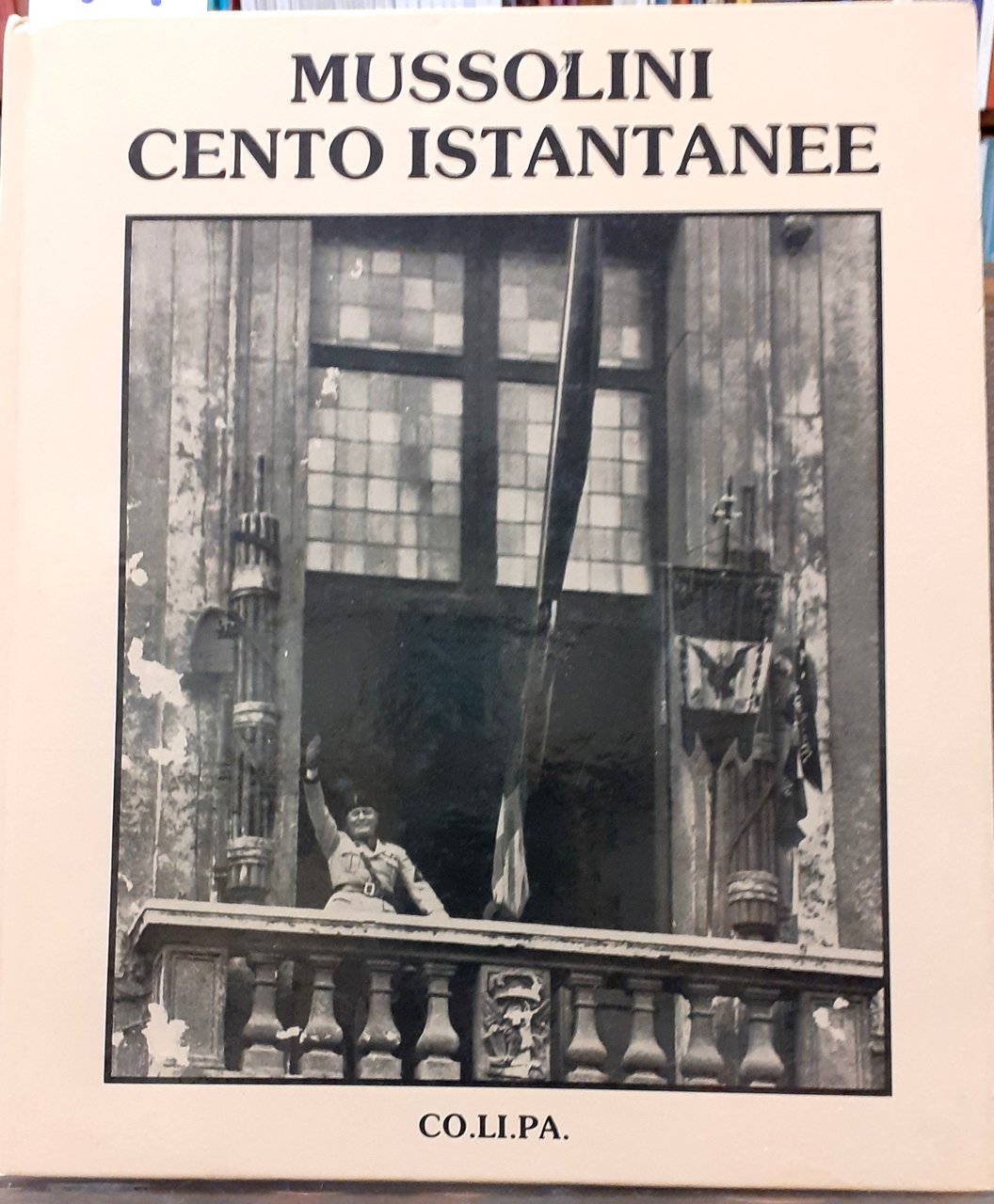 MUSSOLINI, CENTO ISTANTANEE.