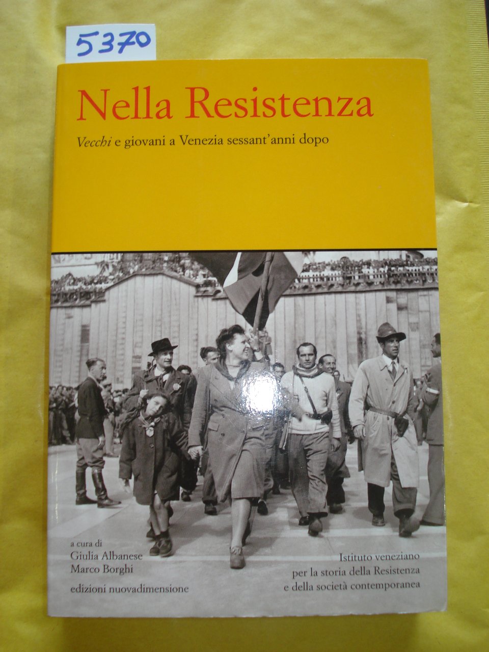 NELLA RESISTENZA: VECCHI E GIOVANI A VENEZIA SESSANT' ANNI DOPO.