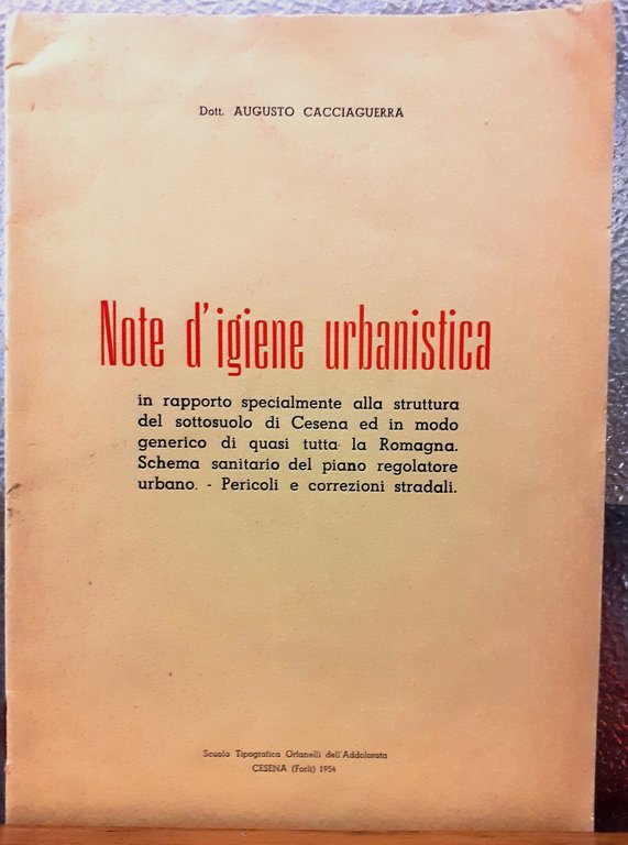 NOTE D'IGIENE URBANISTICA: in rapporto specialmente alla struttura del sottosuolo di Cesena ed in modo generico di quasi tutta la Romagna. Schema sanitario del piano regolatore urbano. Pericoli e correzioni stradali.