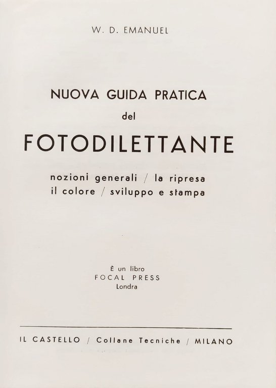 NUOVA GUIDA PRATICA DEL FOTODILETTANTE. NOZIONI GENERALI-LA RIPRESA-IL COLORE-SVILUPPO E …