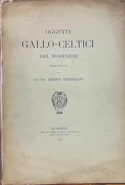 OGGETTI GALLO-CELTICI DEL MODENESE: DESCRITTI Dal Cav. Avv. ARSENIO CRESPELLANI.