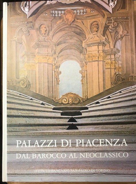PALAZZI DI PIACENZA, DAL BAROCCO AL NEOCLASSICO.