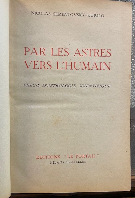 PAR LES ASTRES VERS L'HUMAIN. PRECIS D'ASTROLOGIE SCIENTIFIQUE.