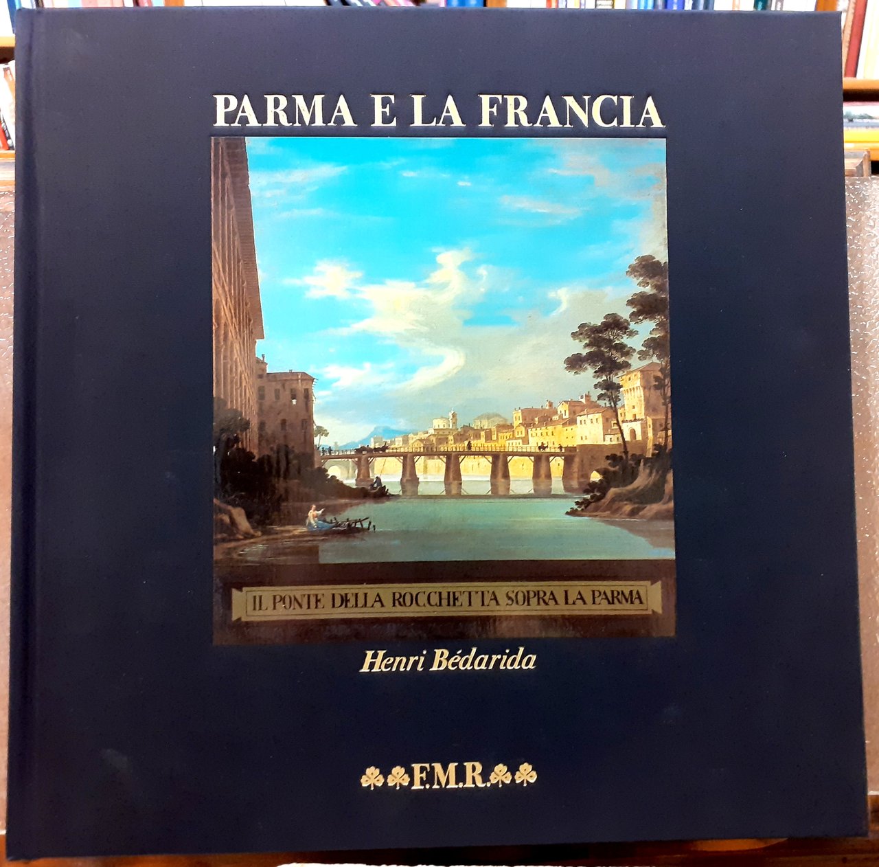 PARMA E LA FRANCIA (148-1789). Interventi di ; Andrea Calzolari …