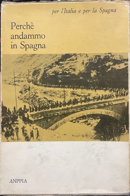 PERCHE' ANDAMMO IN SPAGNA: SCRITTI DI MILITANTI ANTIFASCISTI 1936-1939 / …