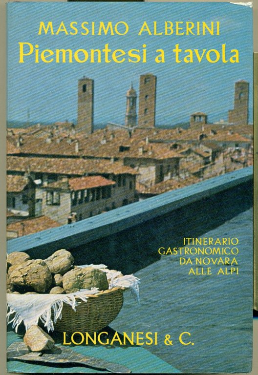 PIEMONTESI A TAVOLA: ITINERARIO GASTRONOMICO DA NOVARA ALLE ALPI.