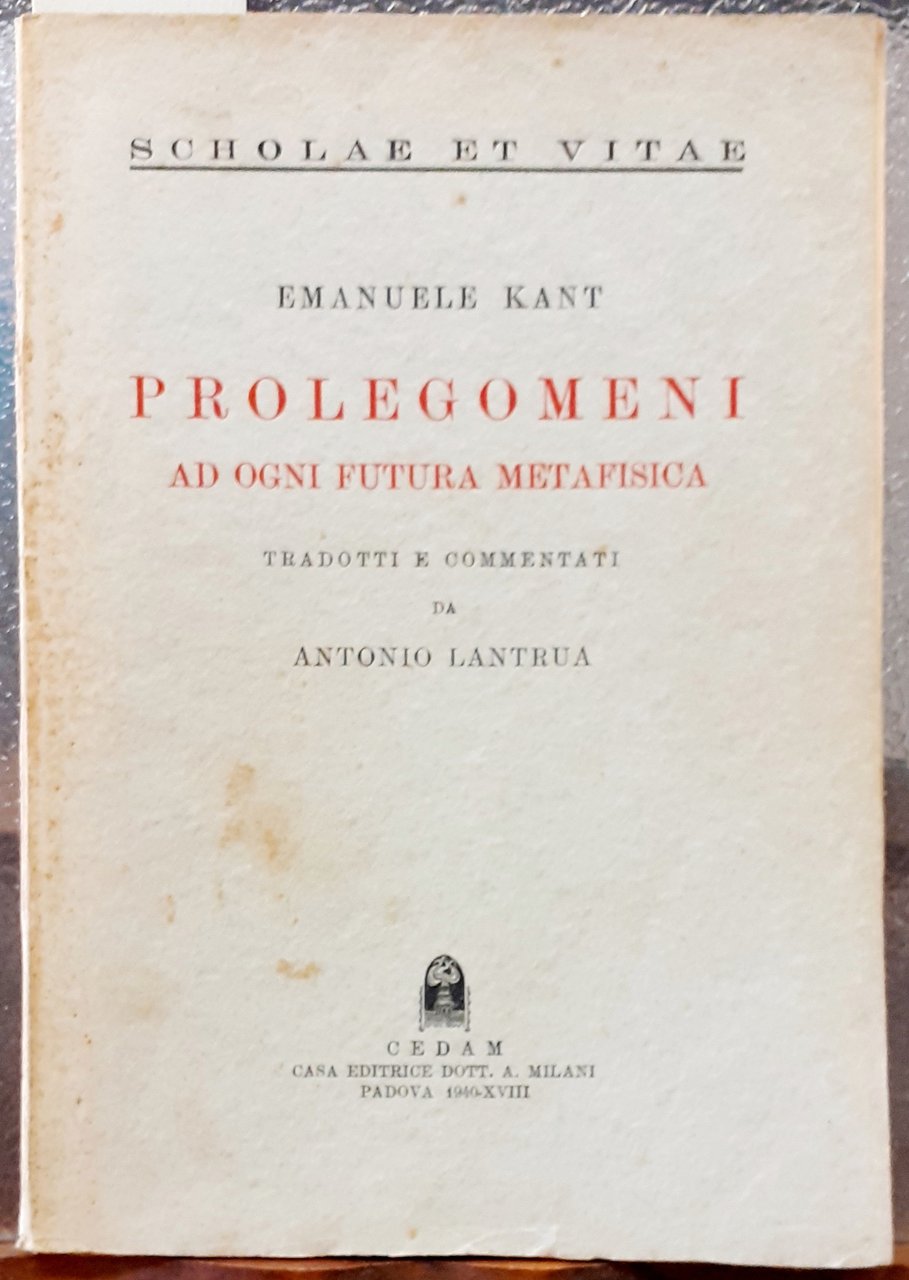 PROLEGOMENI AD OGNI FUTURA METAFISICA. Tradotti e commentati da Antonio …