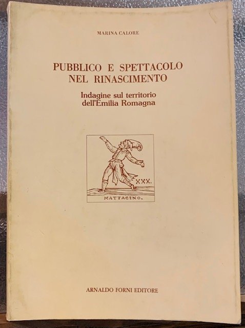 PUBBLICO E SPETTACOLO NEL RINASCIMENTO. INDAGINE SUL TERRITORIO DELL'EMILIA ROMAGNA.