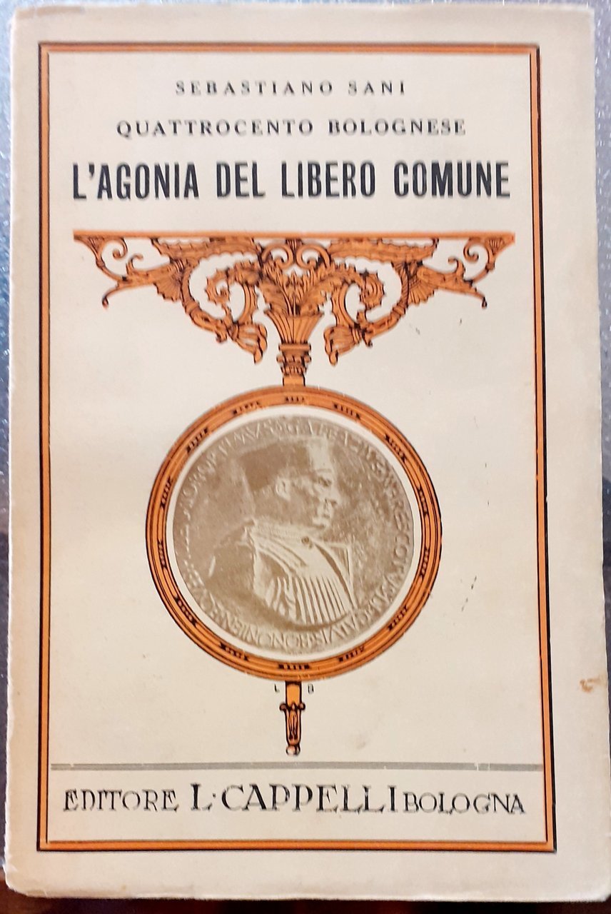QUATTROCENTO BOLOGNESE. L'AGONIA DEL LIBERO COMUNE.