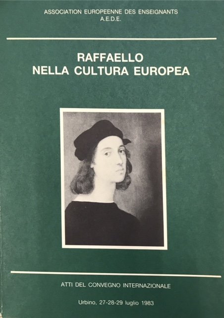 RAFFAELLO NELLA CULTURA EUROPEA: ATTI DEL CONVEGNO INTERNAZIONALE. Catalogo Mostra. …
