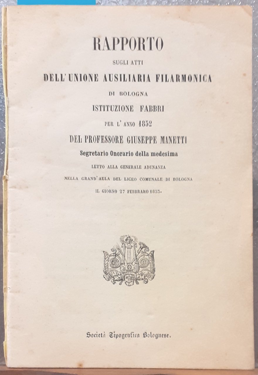 RAPPORTO SUGLI ATTI DELL'UNIONE AUSILIARIA FILARMONICA DI BOLOGNA ISTRUZIONE FABBRI …