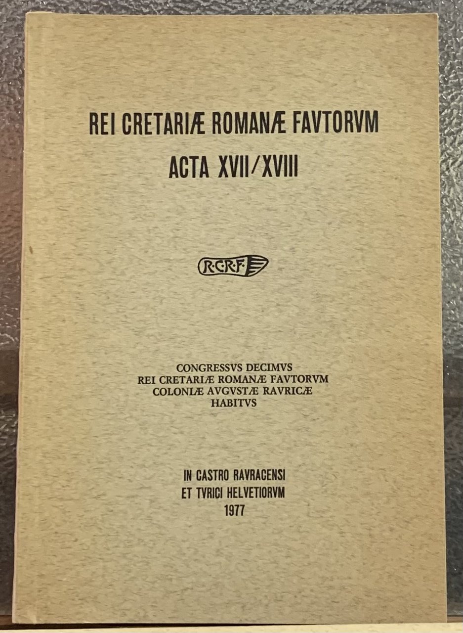REI CRETARIAE ROMANAE FAUTORUM. ACTA XVII/XVIII. CONGRESSUS DECIMUS. COLONIAE AUGUSTAE …