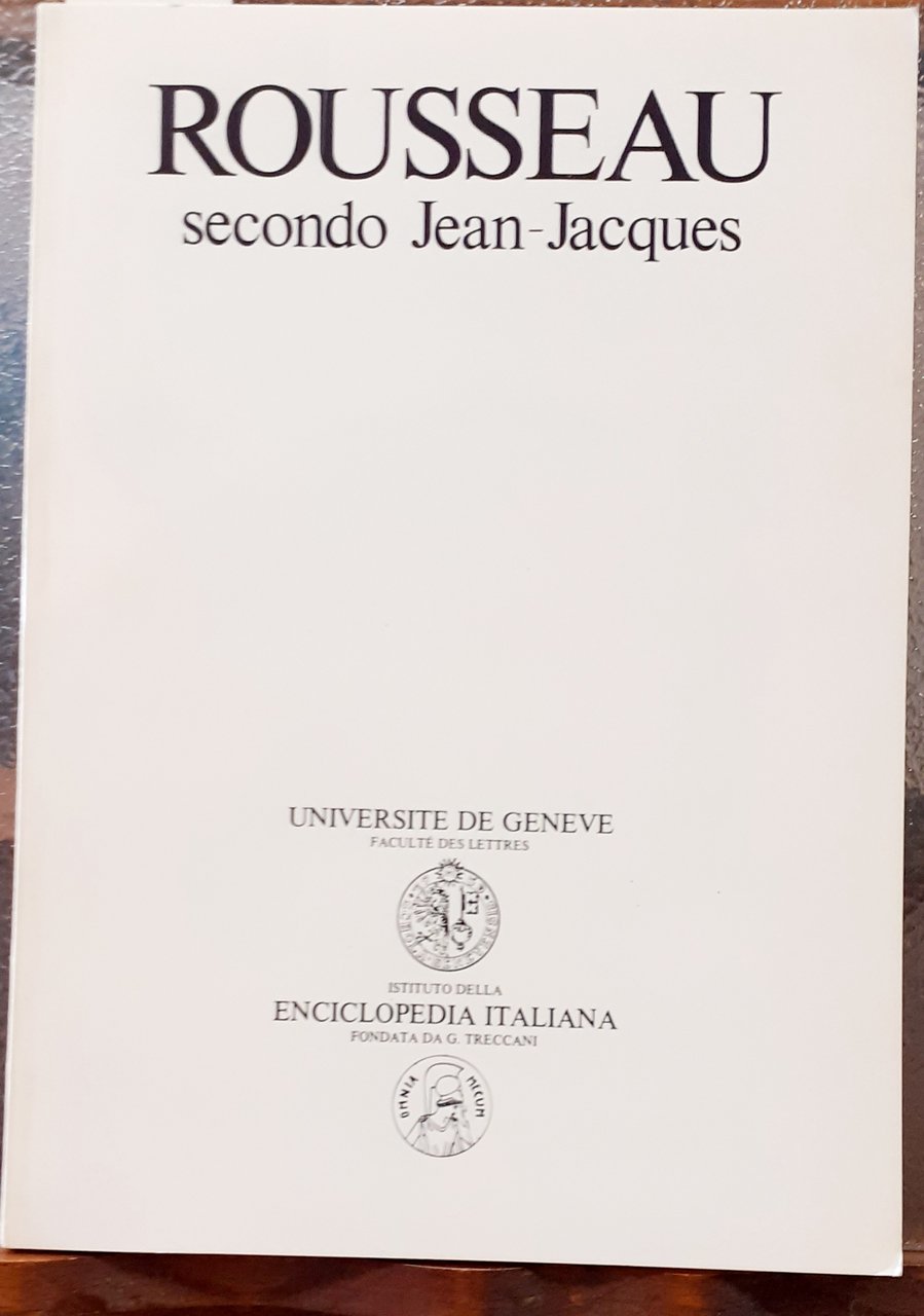 ROUSSEAU SECONDO JEAN-JACQUES., Atti del Convegno tenutosi in Roma 5-6 …