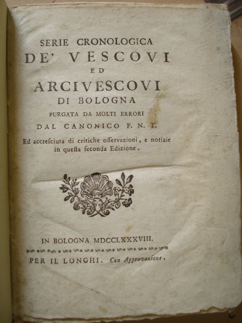 SERIE CRONOLOGICA DE' VESCOVI ED ARCIVESCOVI DI BOLOGNA PURGATA DA …