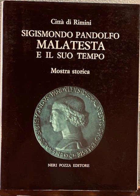 SIGISMONDO PANDOLFO MALATESTA E IL SUO TEMPO. (Catalogo Mostra-Rimini).
