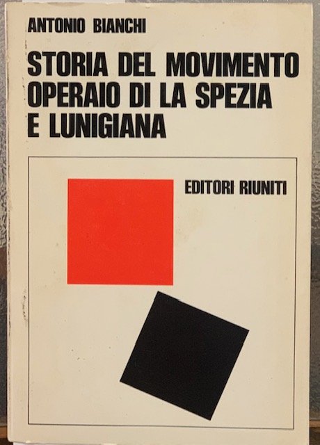 STORIA DEL MOVIMENTO OPERAIO DI LA SPEZIA E LUNIGIANA. 1861- 1945.