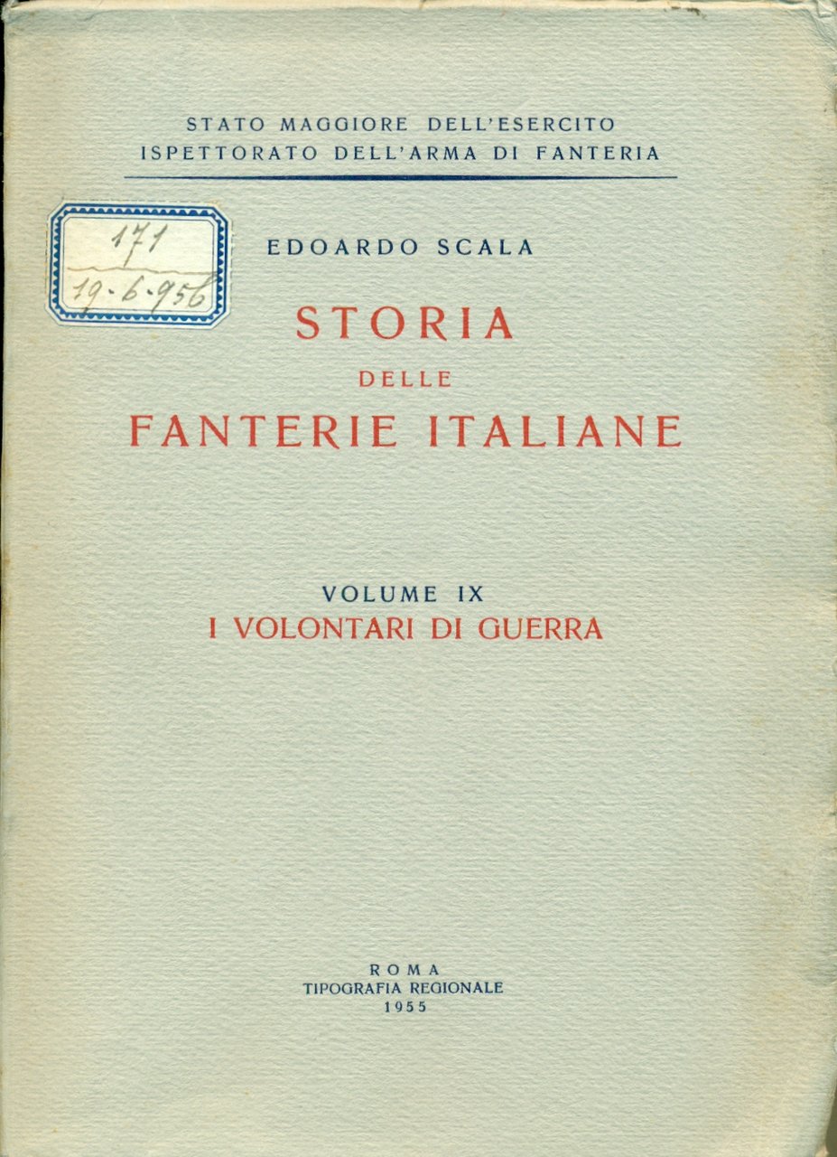 STORIA DELLE FANTERIE ITALIANE. I VOLONTARI DI GUERRA.,Volume IX. Stato …