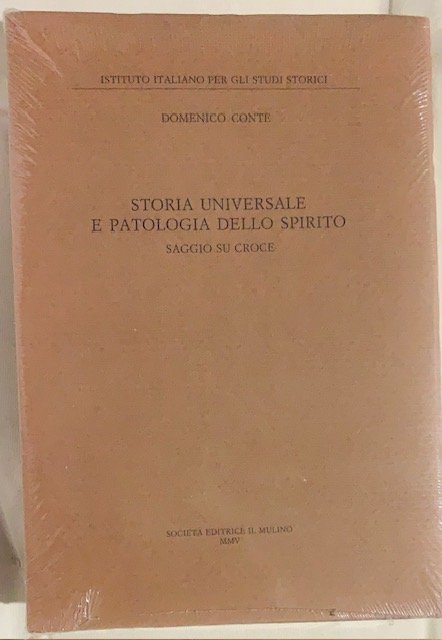 STORIA UNIVERSALE E PATOLOGIA DELLO SPIRITO, SAGGIO SU CROCE.