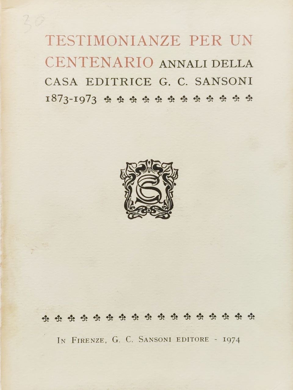 TESTIMONIANZE PER UN CENTENARIO. ANNALI DELLA CASA EDITRICE G.C. SANSONI.