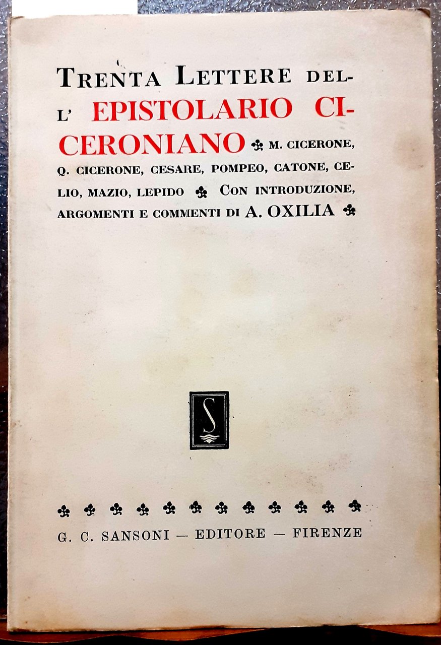 TRENTA LETTERE DELL'EPISTOLARIO CICERONIANO. Con introduzione, argomenti e commenti di …