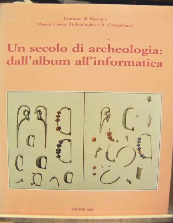 UN SECOLO DI ARCHEOLOGIA: DALL'ALBUM ALL'INFORMATICA.