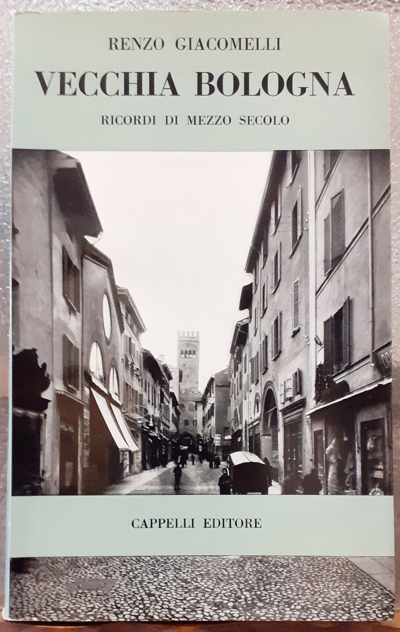 VECCHIA BOLOGNA: RICORDI DI MEZZO SECOLO.