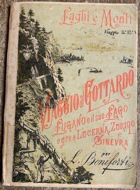 VIAGGIO AL GOTTARDO; LUGANO E IL SUO LAGO E GITE A LUCERNA, ZURIGO E GINEVRA.