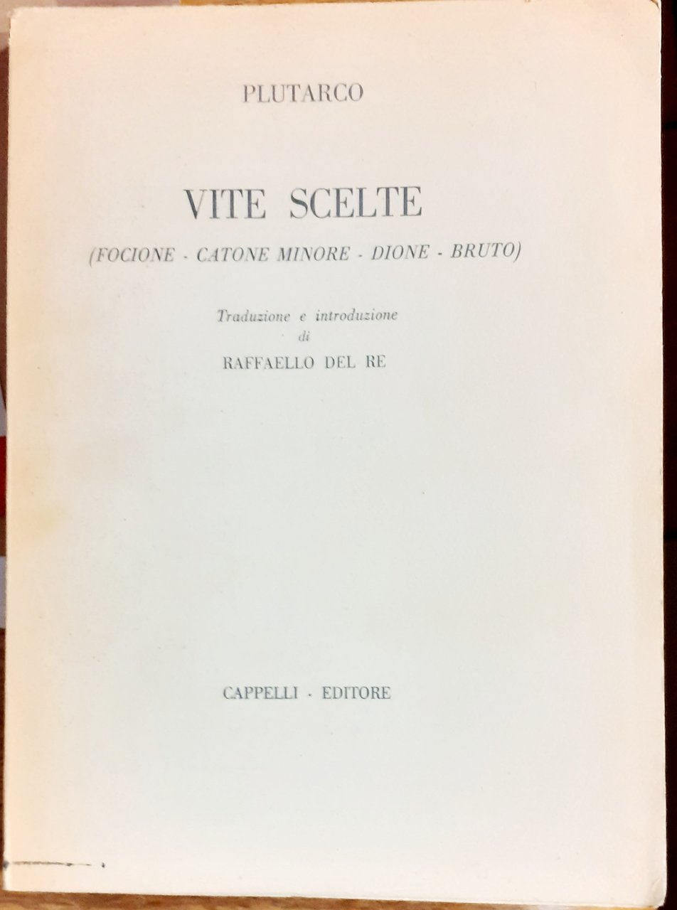 VITE SCELTE ( FOCIONE.CATONE MINORE-DIONE-BRUTO). Traduzione e introduzione di Raffaello …