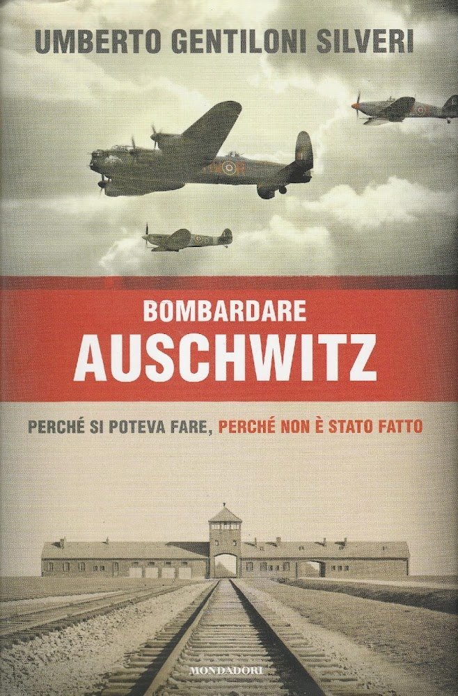 1^ edizione! Bombardare Auschwitz : perché si poteva fare, perché …