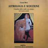 Astrologia e seduzione. L'analisi delle stelle per amare ed essere …