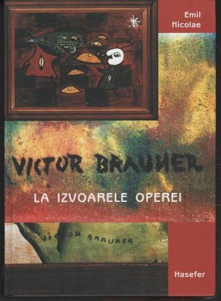 Vivtor Brauner: La izvoarele operei