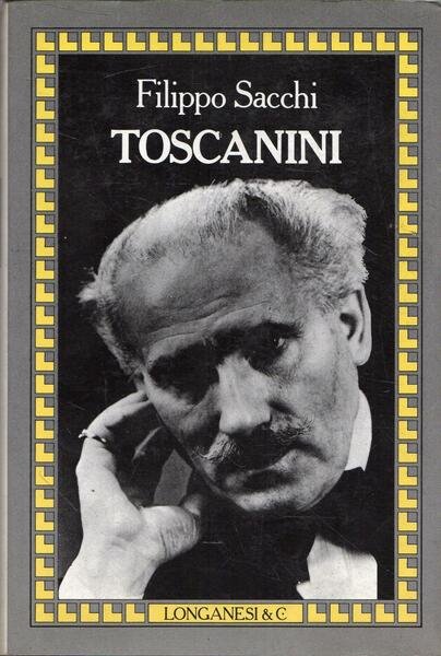 Toscanini. di Filippo Sacchi, ed Longanesi (1988)