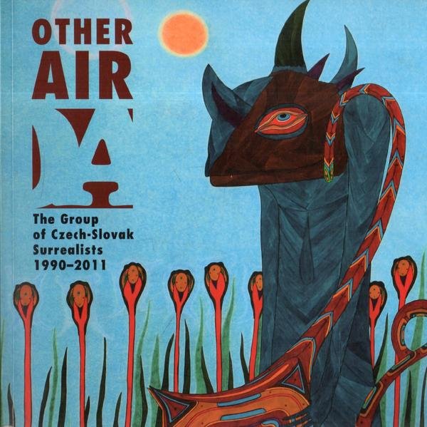 Other Air. The Group of Czech-Slovak Surrealists 1990-2011