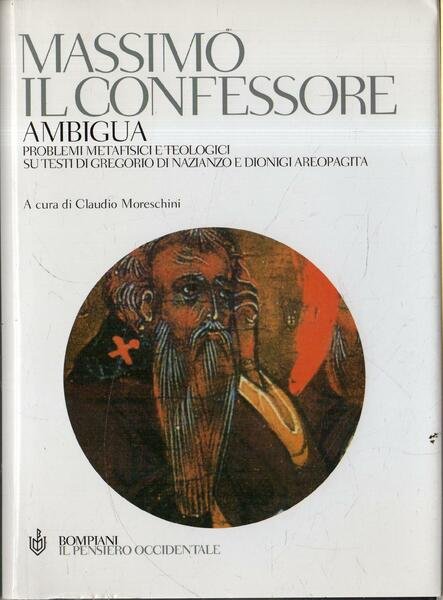 Massimo il confessore: Ambigua. Problemi metafisici e teologici su testi …