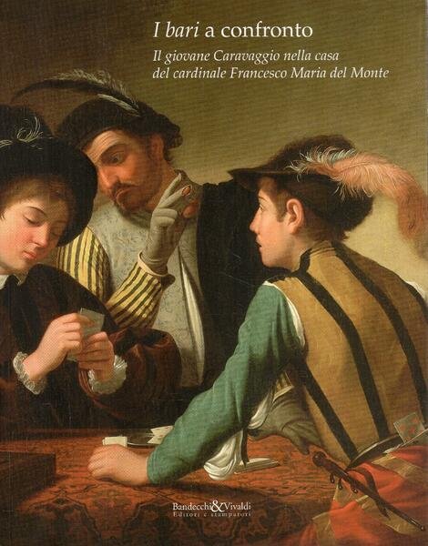 I bari a confronto : il giovane Caravaggio nella casa …