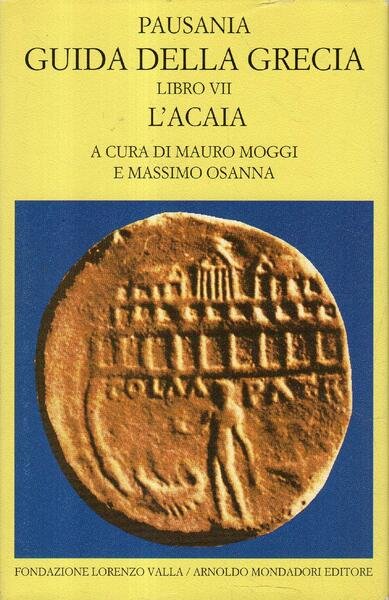 Guida della Grecia. Vol.VII. L'Acaia. di Pausania