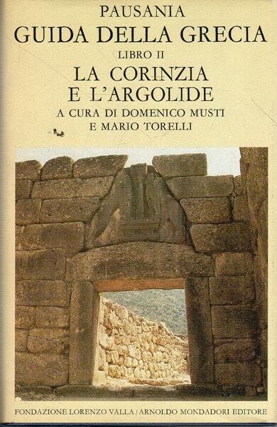 Guida della Grecia. Vol.II. La Corinzia e l'Argolide. di Pausania