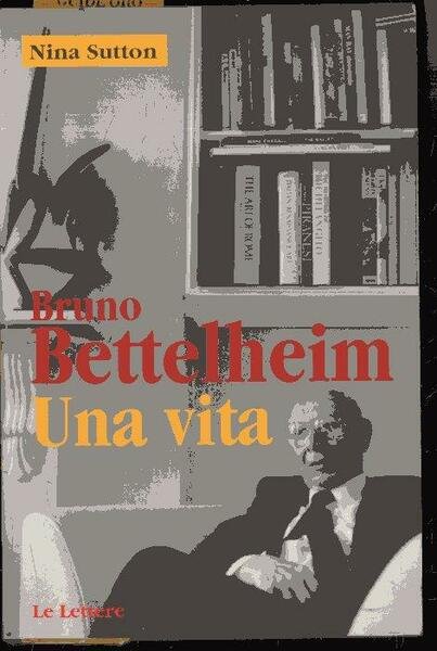 Bruno Bettelheim : una vita
