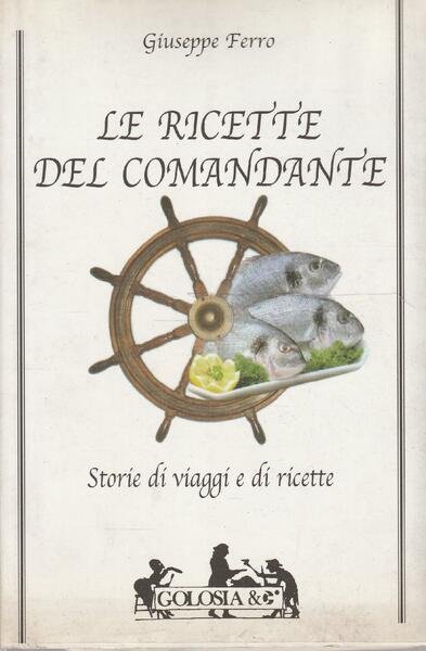 Le ricette del comandante : storie di viaggi e di …