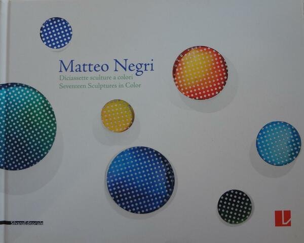 Matteo Negri. Diciassette sculture a colori