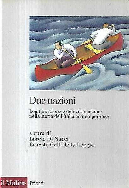 Due nazioni : legittimazione e delegittimazione nella storia dell'Italia contemporanea