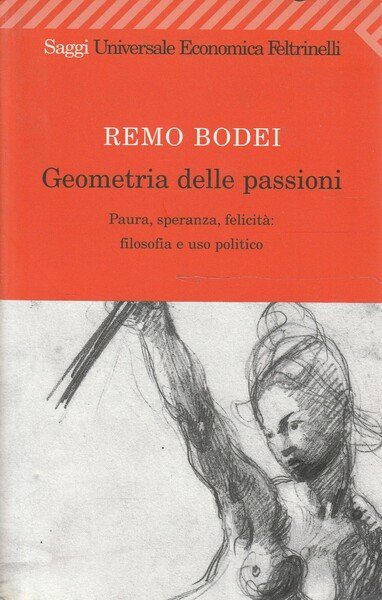 Geometria delle passioni : paura, speranza, felicità: filosofia e uso …