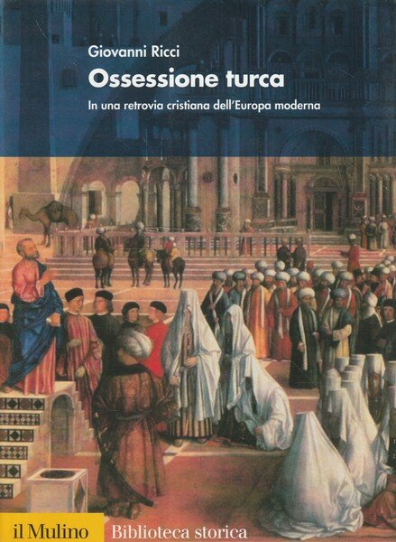 Ossessione turca : in una retrovia cristiana dell'Europa moderna